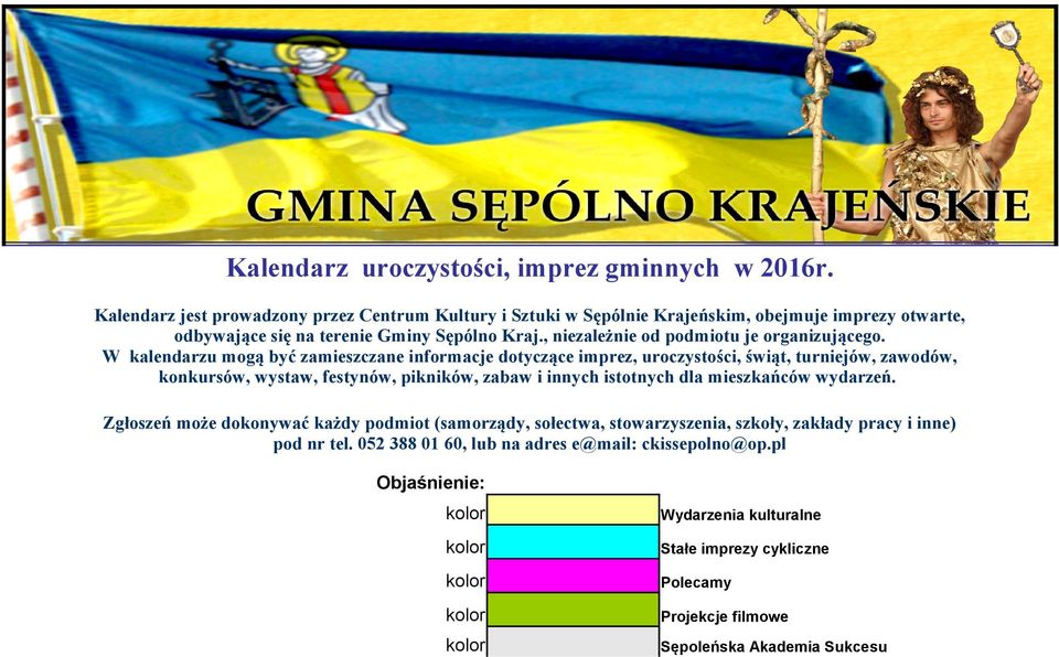 W kalendarzu mogą być zamieszczane informacje dotyczące imprez, uroczystości, świąt, turniejów, zawodów, konkursów, wystaw, festynów, pikników, zabaw i innych istotnych dla