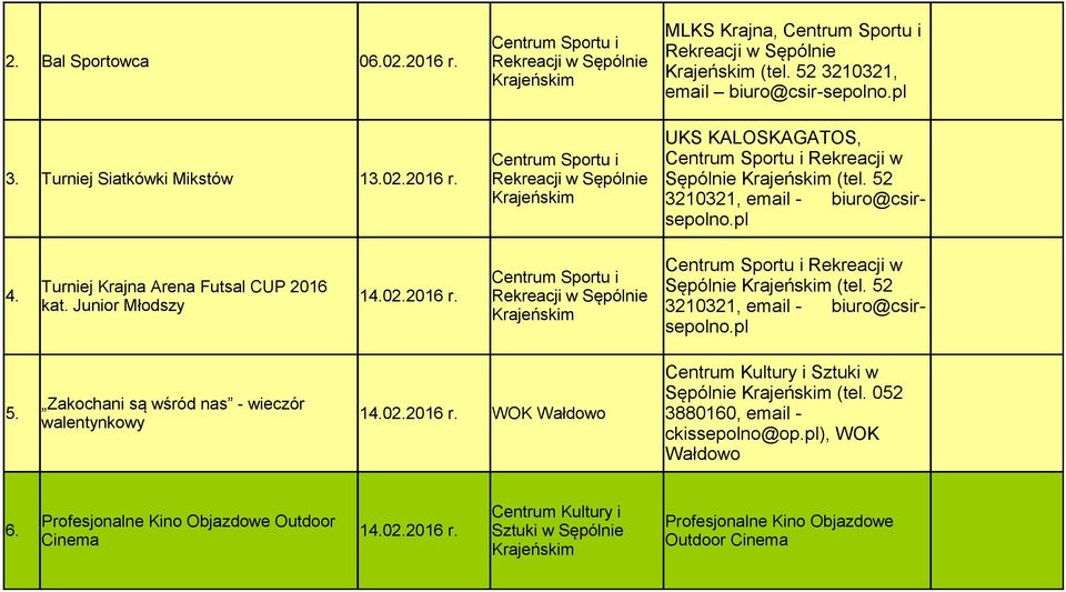 52 3210321, email biuro@csir-sepolno.pl UKS KALOSKAGATOS, Rekreacji w Sępólnie (tel. 52 Rekreacji w Sępólnie (tel.