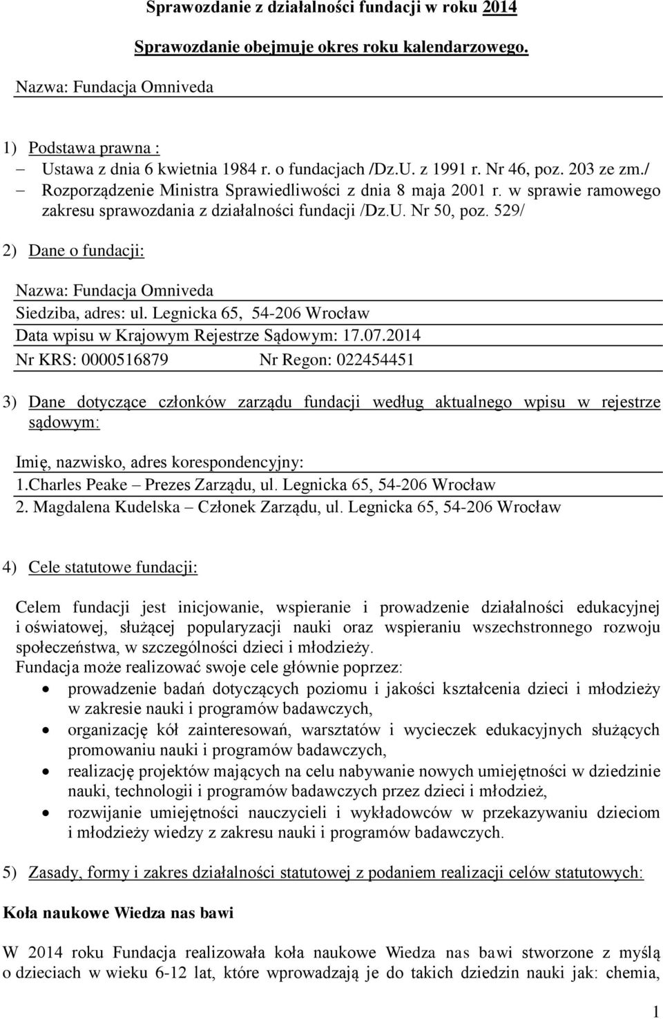 529/ 2) Dane o fundacji: Nazwa: Fundacja Omniveda Siedziba, adres: ul. Legnicka 65, 54-206 Wrocław Data wpisu w Krajowym Rejestrze Sądowym: 17.07.