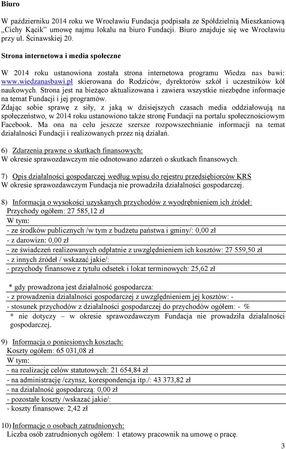 pl skierowana do Rodziców, dyrektorów szkół i uczestników kół naukowych. Strona jest na bieżąco aktualizowana i zawiera wszystkie niezbędne informacje na temat Fundacji i jej programów.