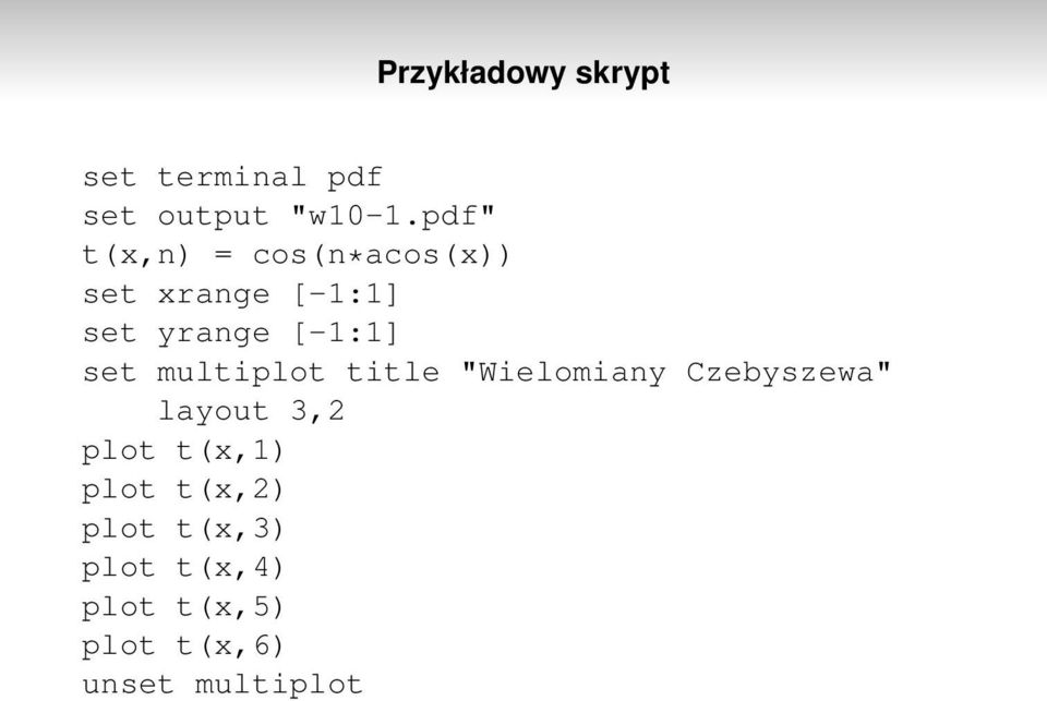set multiplot title "Wielomiany Czebyszewa" layout 3,2 plot