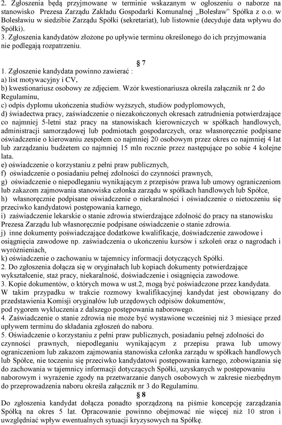 Zgłoszenie kandydata powinno zawierać : a) list motywacyjny i CV, b) kwestionariusz osobowy ze zdjęciem.