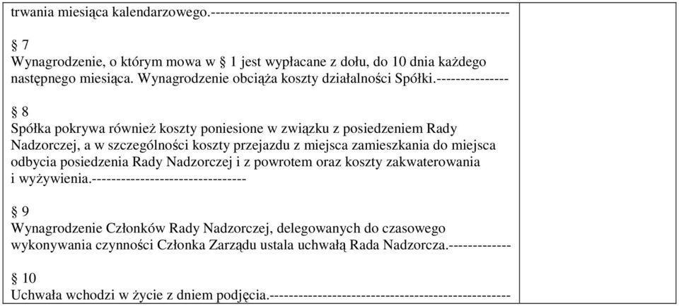 --------------- 8 Spółka pokrywa równieŝ koszty poniesione w związku z posiedzeniem Rady Nadzorczej, a w szczególności koszty przejazdu z miejsca zamieszkania do miejsca odbycia posiedzenia