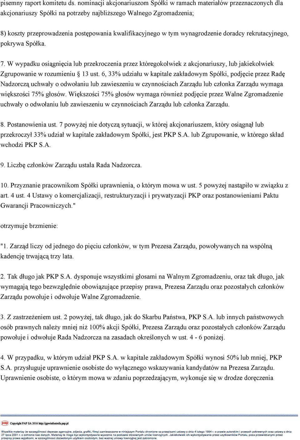 tym wynagrodzenie doradcy rekrutacyjnego, pokrywa Spółka. 7. W wypadku osiągnięcia lub przekroczenia przez któregokolwiek z akcjonariuszy, lub jakiekolwiek Zgrupowanie w rozumieniu 13 ust.