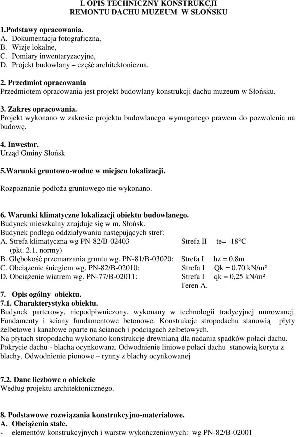 Projekt wykonano w zakresie projektu buowlanego wymaganego prawem o pozwolenia na buowę.. Inwestor. Urzą Gminy Słońsk 5.Warunki gruntowo-wone w miejscu lokalizacji.