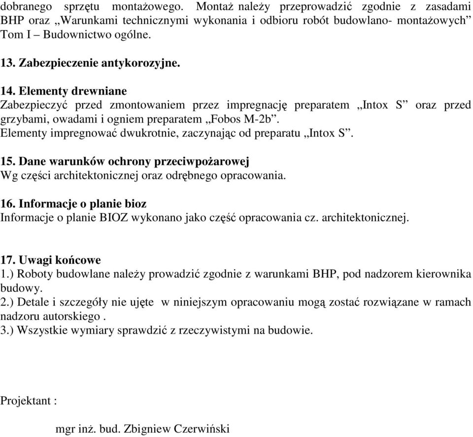 Elementy impregnować wukrotnie, zaczynając o preparatu Intox S. 5. Dane warunków ochrony przeciwpożarowej Wg części architektonicznej oraz orębnego opracowania. 6.