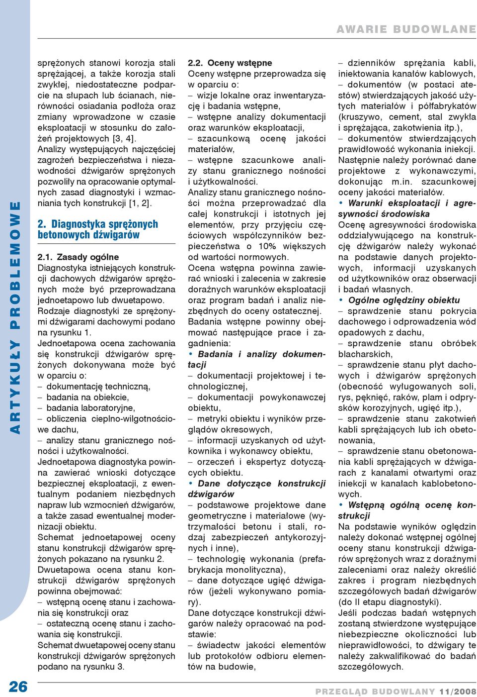 Analizy występujących najczęściej zagrożeń bezpieczeństwa i niezawodności dźwigarów sprężonych pozwoliły na opracowanie optymalnych zasad diagnostyki i wzmacniania tych konstrukcji [1, 2]