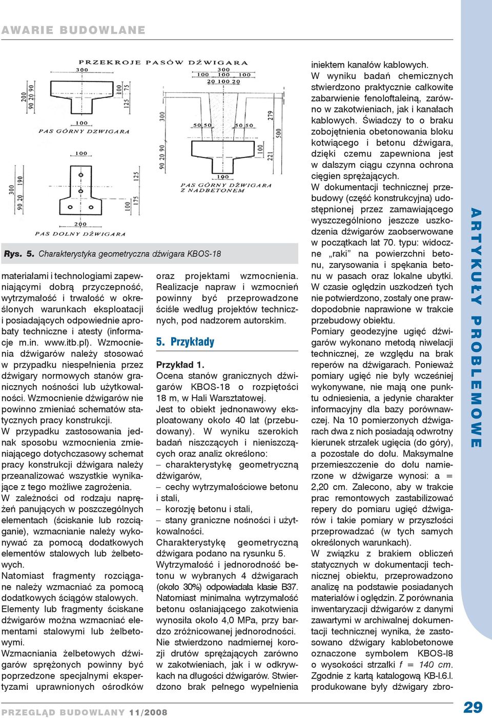 aprobaty techniczne i atesty (informacje m.in. www.itb.pl). Wzmocnienia dźwigarów należy stosować w przypadku niespełnienia przez dźwigary normowych stanów granicznych nośności lub użytkowalności.