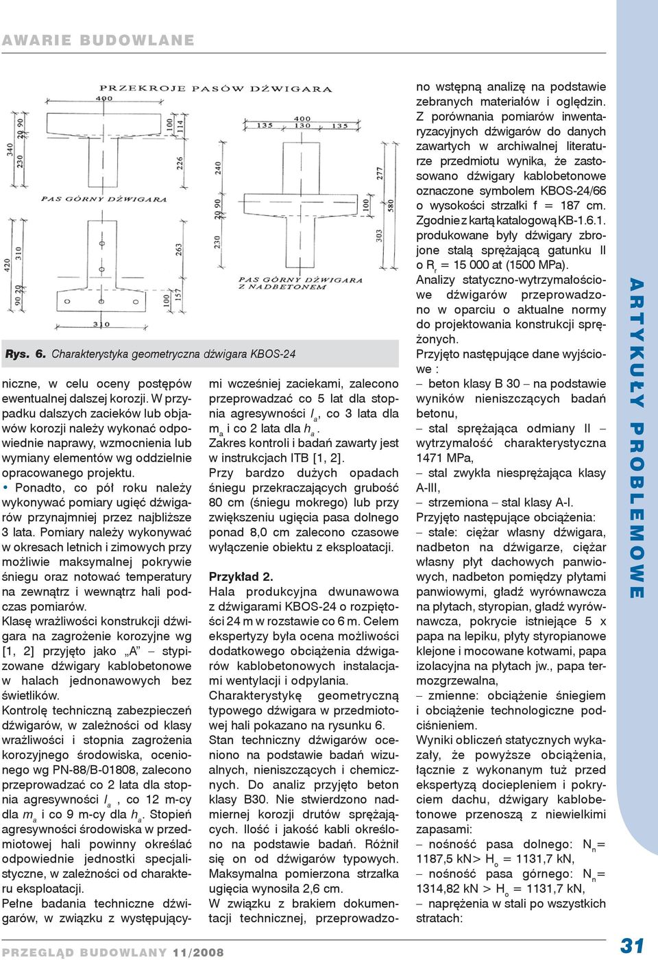 Charakterystykę geometryczną typowego dźwigara w przedmiotowej hali pokazano na rysunku 6. Stan techniczny dźwigarów oceniono na podstawie badań wizualnych, nieniszczących i chemicznych.