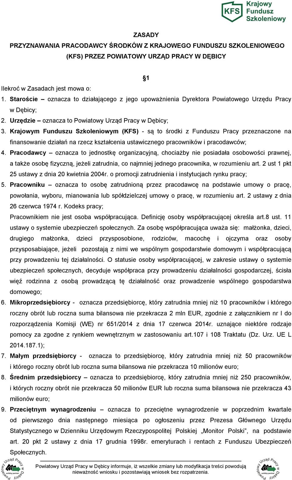 Krajowym Funduszu Szkoleniowym (KFS) - są to środki z Funduszu Pracy przeznaczone na finansowanie działań na rzecz kształcenia ustawicznego pracowników i pracodawców; 4.