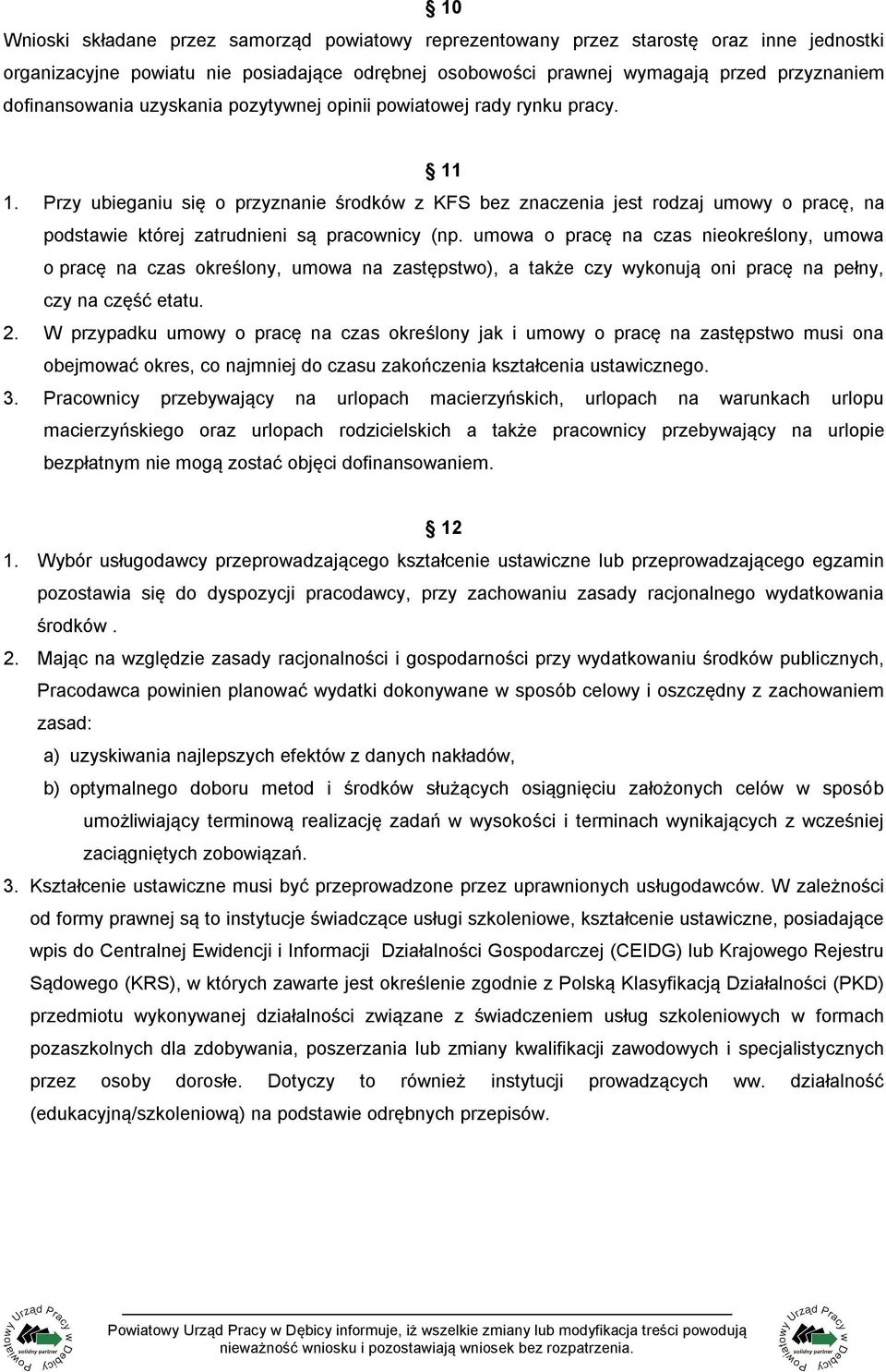 Przy ubieganiu się o przyznanie środków z KFS bez znaczenia jest rodzaj umowy o pracę, na podstawie której zatrudnieni są pracownicy (np.