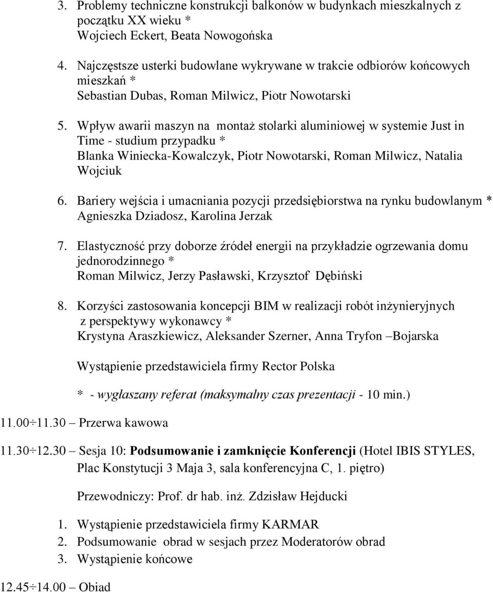 Wpływ awarii maszyn na montaż stolarki aluminiowej w systemie Just in Time - studium przypadku * Blanka Winiecka-Kowalczyk, Piotr Nowotarski, Roman Milwicz, Natalia Wojciuk 6.