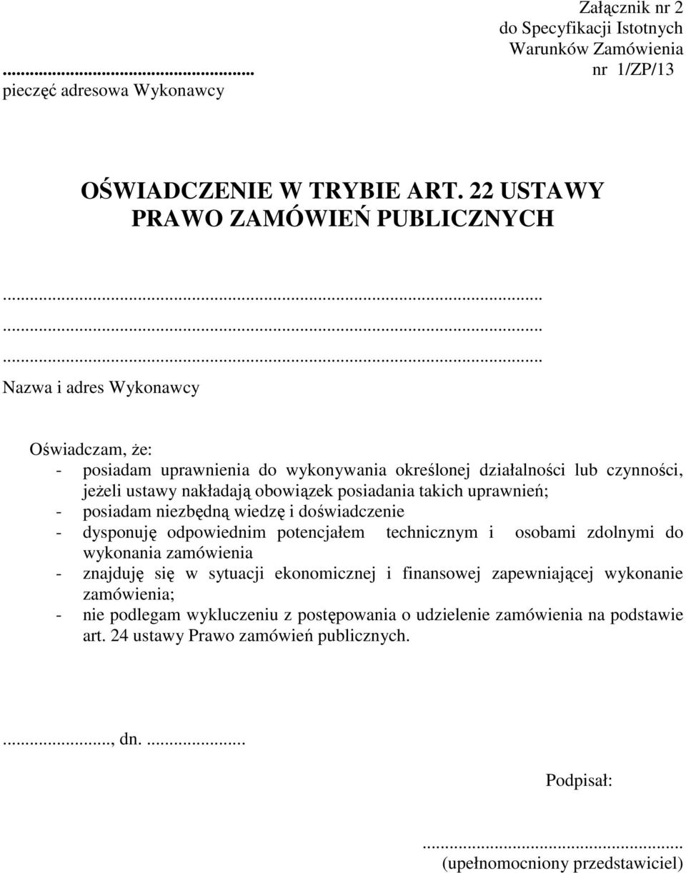 - posiadam niezbędną wiedzę i doświadczenie - dysponuję odpowiednim potencjałem technicznym i osobami zdolnymi do wykonania zamówienia - znajduję się w sytuacji ekonomicznej i finansowej