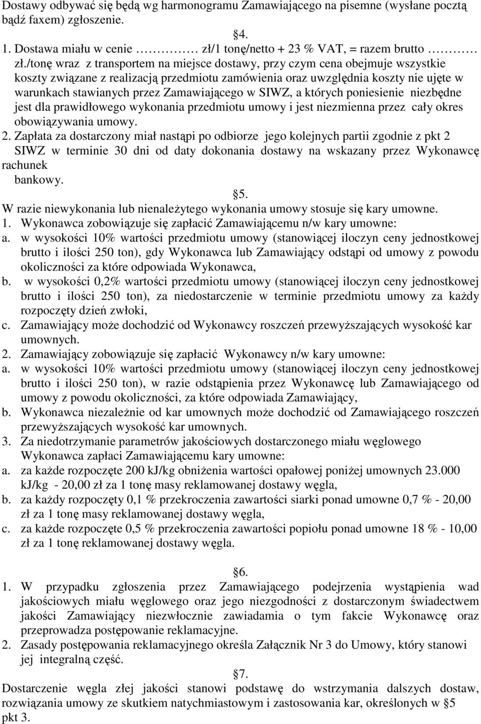 Zamawiającego w SIWZ, a których poniesienie niezbędne jest dla prawidłowego wykonania przedmiotu umowy i jest niezmienna przez cały okres obowiązywania umowy. 2.