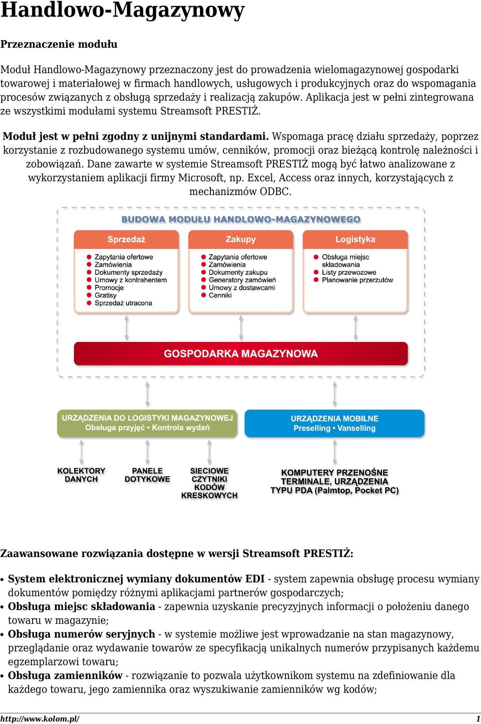 Moduł jest w pełni zgodny z unijnymi standardami. Wspomaga pracę działu sprzedaży, poprzez korzystanie z rozbudowanego systemu umów, cenników, promocji oraz bieżącą kontrolę należności i zobowiązań.
