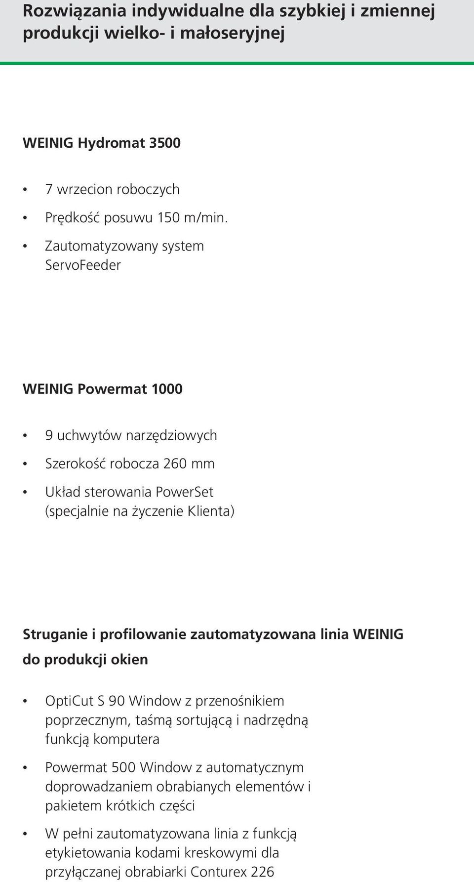 Struganie i profilowanie zautomatyzowana linia WEINIG do produkcji okien OptiCut S 90 Window z przenośnikiem poprzecznym, taśmą sortującą i nadrzędną funkcją komputera