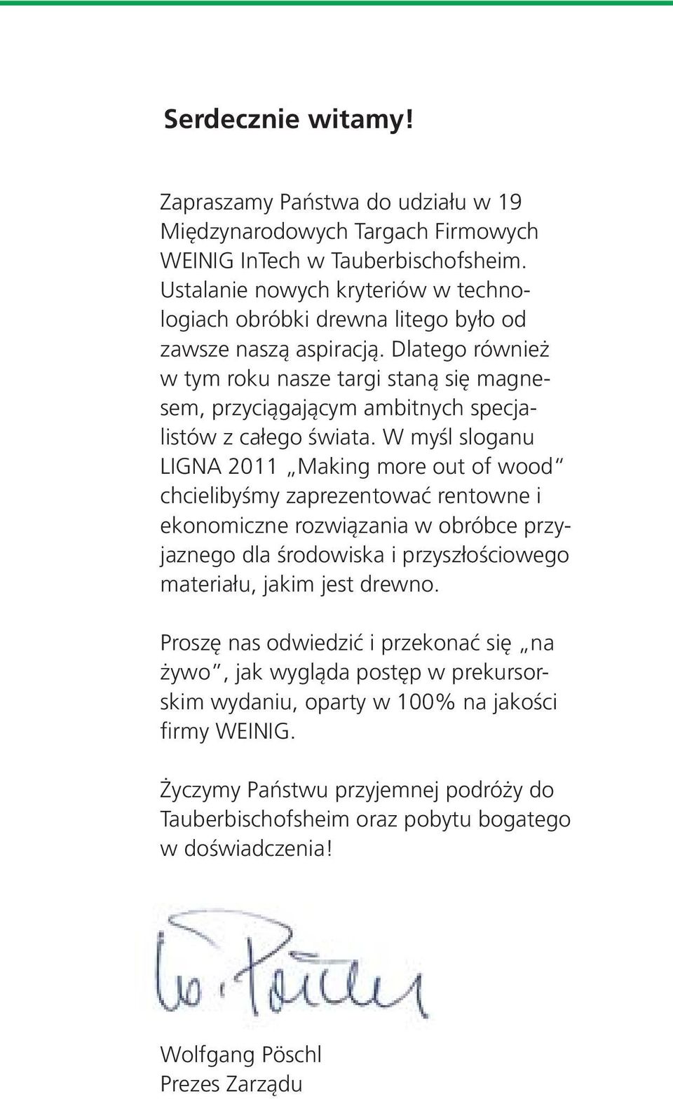 Dlatego również w tym roku nasze targi staną się magnesem, przyciągającym ambitnych specjalistów z całego świata.