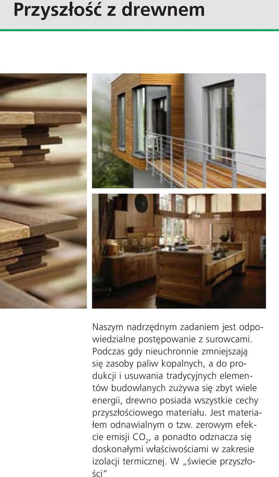 budowlanych zużywa się zbyt wiele energii, drewno posiada wszystkie cechy przyszłościowego materiału.