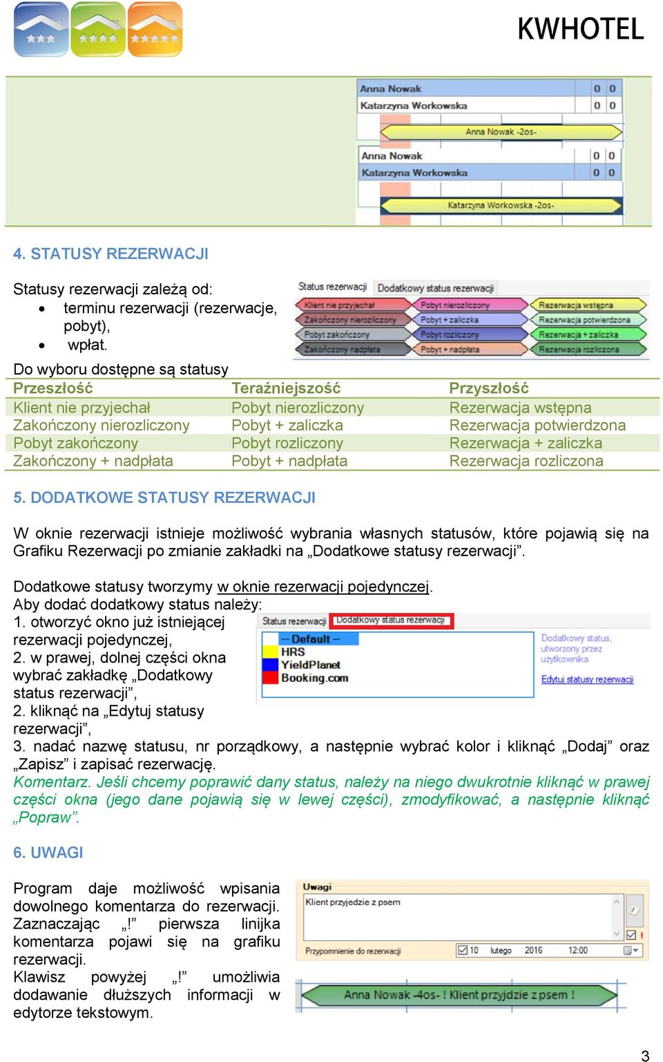 zakończony Pobyt rozliczony Rezerwacja + zaliczka Zakończony + nadpłata Pobyt + nadpłata Rezerwacja rozliczona 5.