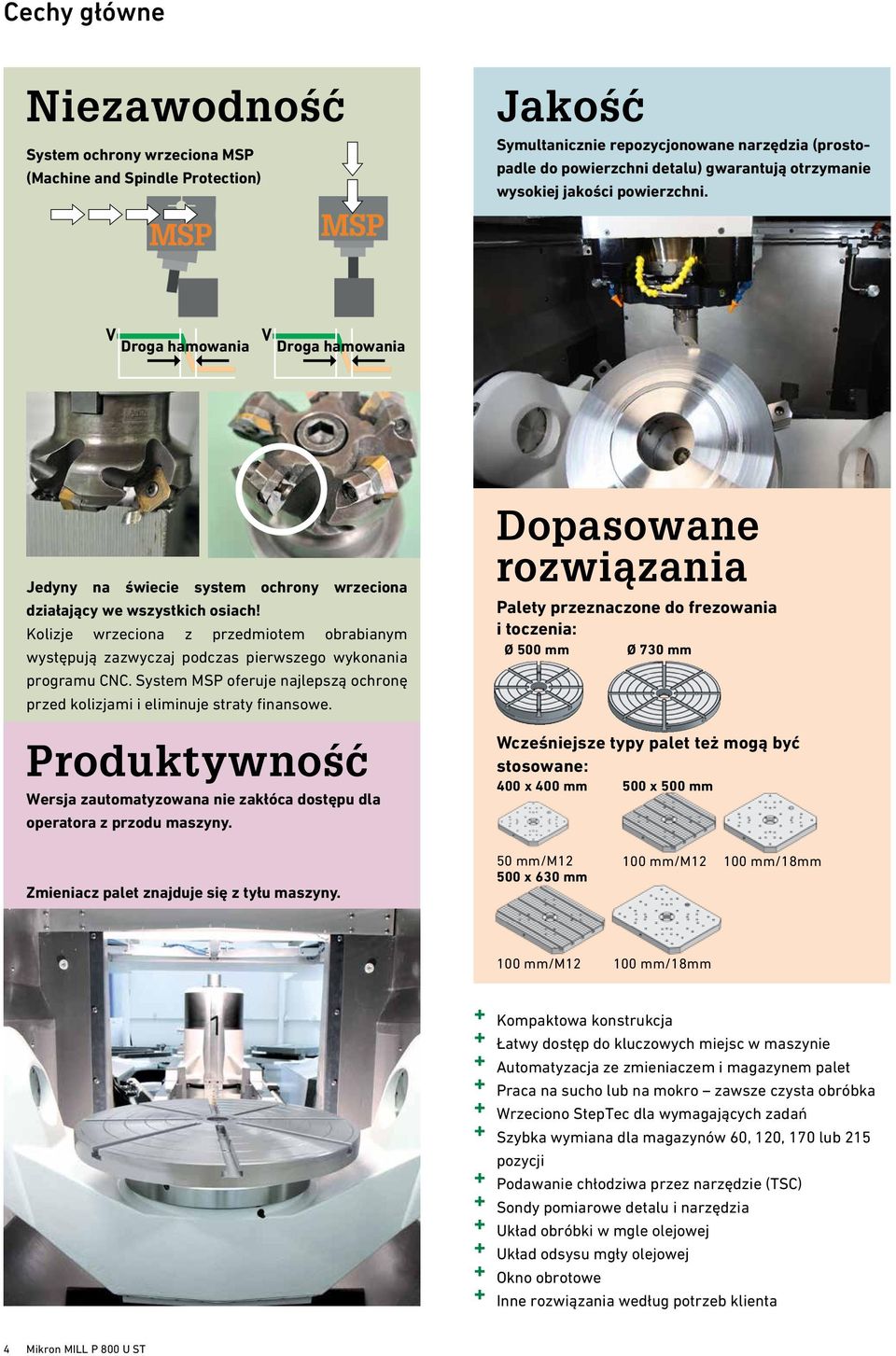 Kolizje wrzeciona z przedmiotem obrabianym występują zazwyczaj podczas pierwszego wykonania programu CNC. System MSP oferuje najlepszą ochronę przed kolizjami i eliminuje straty finansowe.