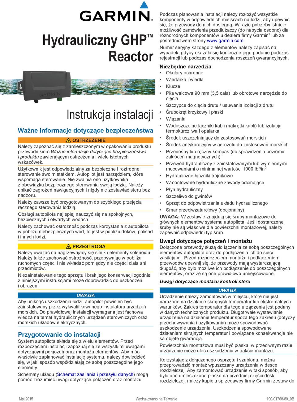 Autopilot jest narzędziem, które wspomaga sterowanie. Nie zwalnia ono użytkownika z obowiązku bezpiecznego sterowania swoją łodzią.