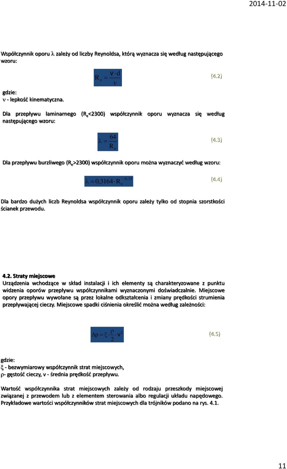 3) Dla przepływu burzliwego (R e >2300) współczynnik oporu można wyznaczyć według wzoru: 0,3164 0,25 R e (4.