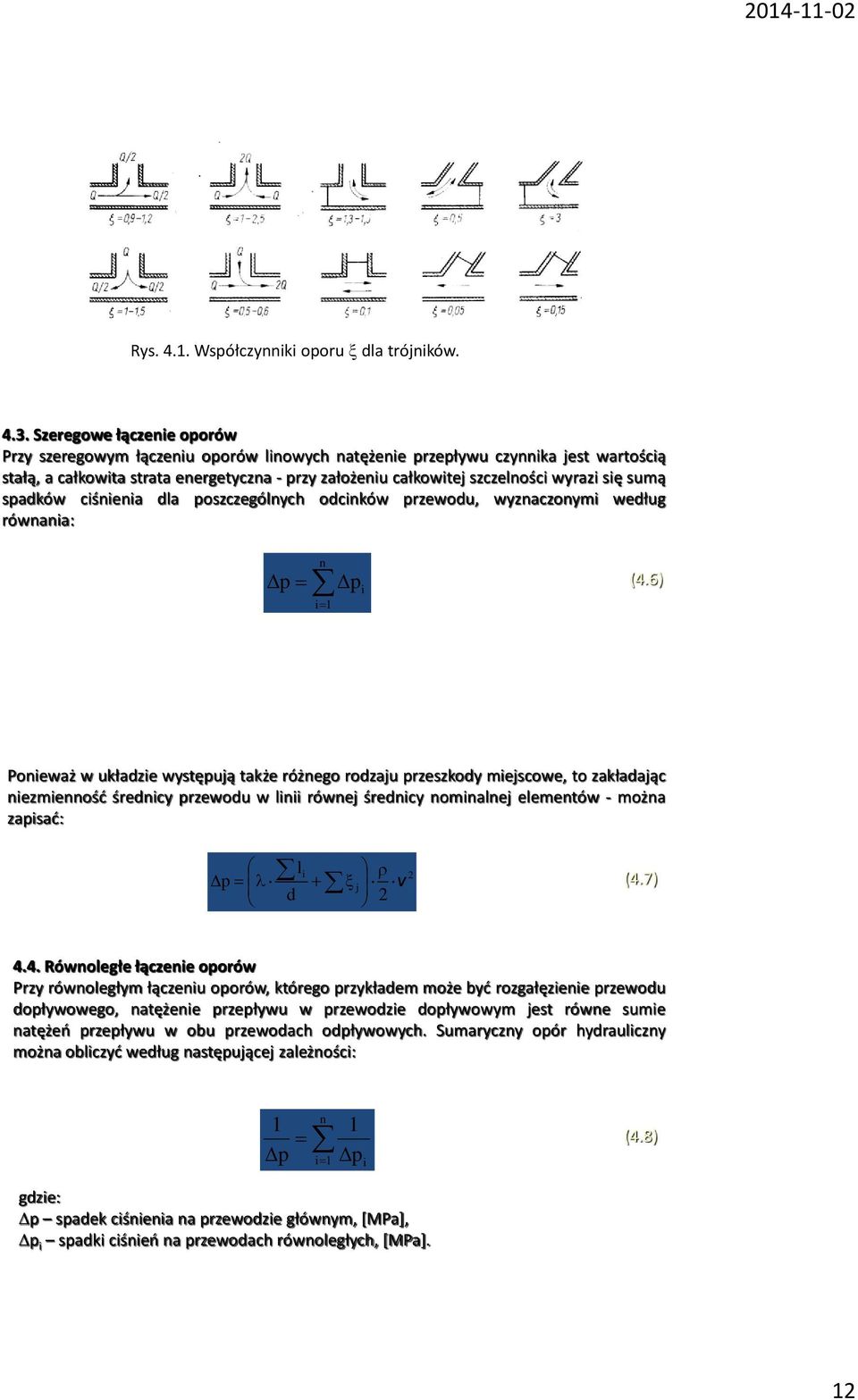 się sumą spadków ciśnienia dla poszczególnych odcinków przewodu, wyznaczonymi według równania: p n i1 p i (4.