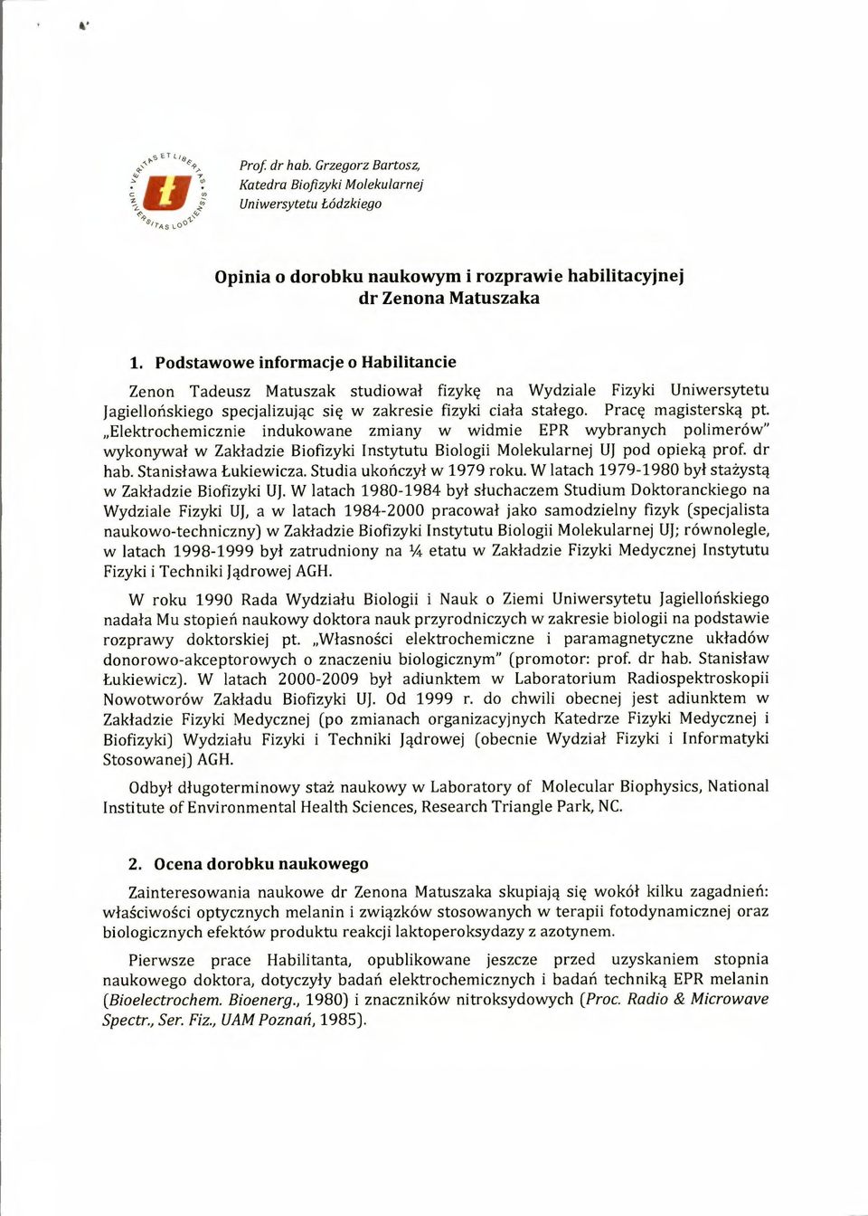 Elektrochemicznie indukowane zmiany w widmie EPR wybranych polimerów" wykonywał w Zakładzie Biofizyki Instytutu Biologii Molekularnej UJ pod opieką prof. dr hab. Stanisława Łukiewicza.