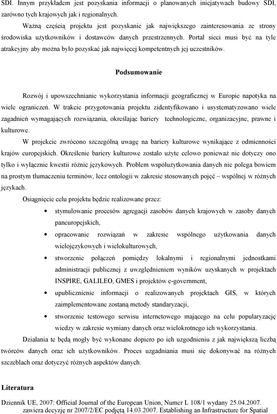 Portal sieci musi być na tyle atrakcyjny aby można było pozyskać jak najwięcej kompetentnych jej uczestników.
