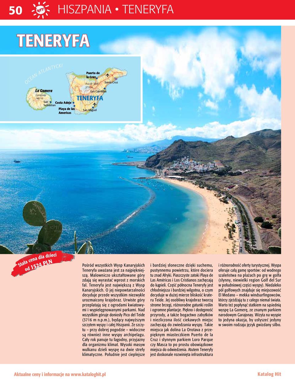 Teneryfa jest największą z Wysp Kanaryjskich. O jej niepowtarzalności decyduje przede wszystkim niezwykle urozmaicony krajobraz.