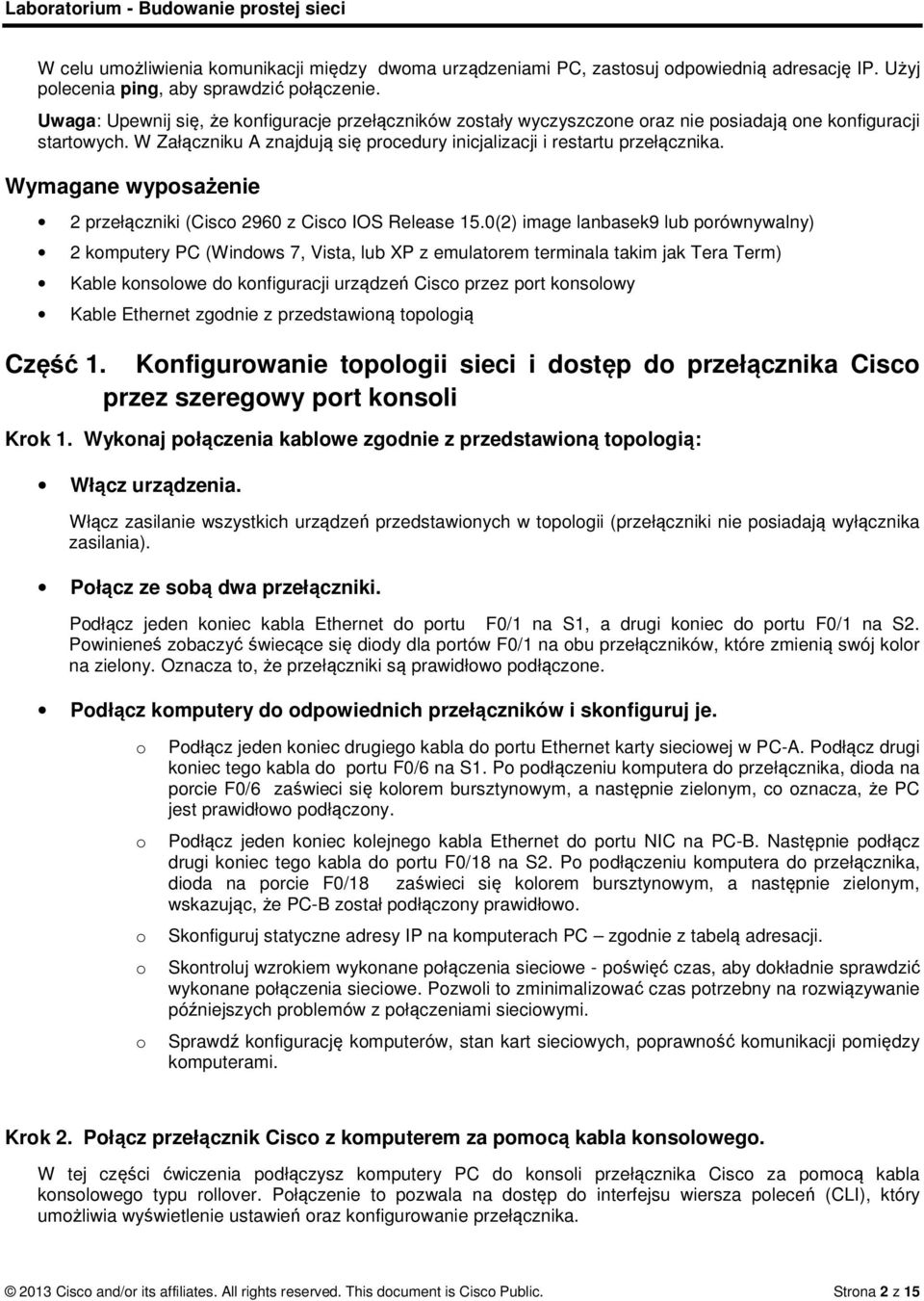 Wymagane wyposażenie 2 przełączniki (Cisco 2960 z Cisco IOS Release 15.