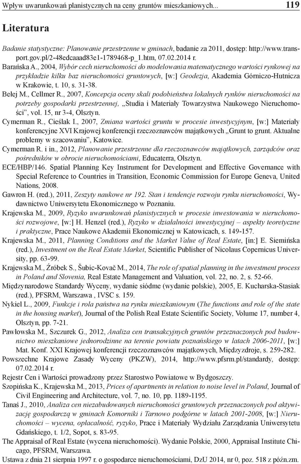 , 2004, Wybór cech nieruchomości do modelowania matematycznego wartości rynkowej na przykładzie kilku baz nieruchomości gruntowych, [w:] Geodezja, Akademia Górniczo-Hutnicza w Krakowie, t. 10, s.
