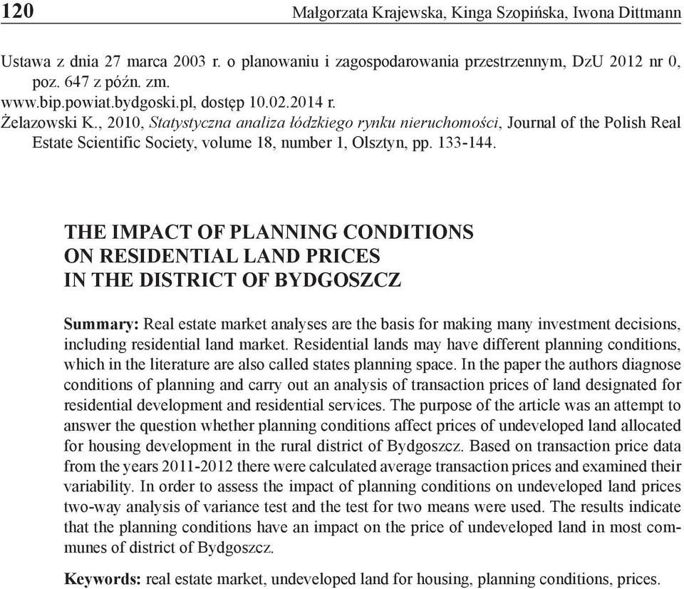 THE IMPACT OF PLANNING CONDITIONS ON RESIDENTIAL LAND PRICES IN THE DISTRICT OF BYDGOSZCZ Summary: Real estate market analyses are the basis for making many investment decisions, including
