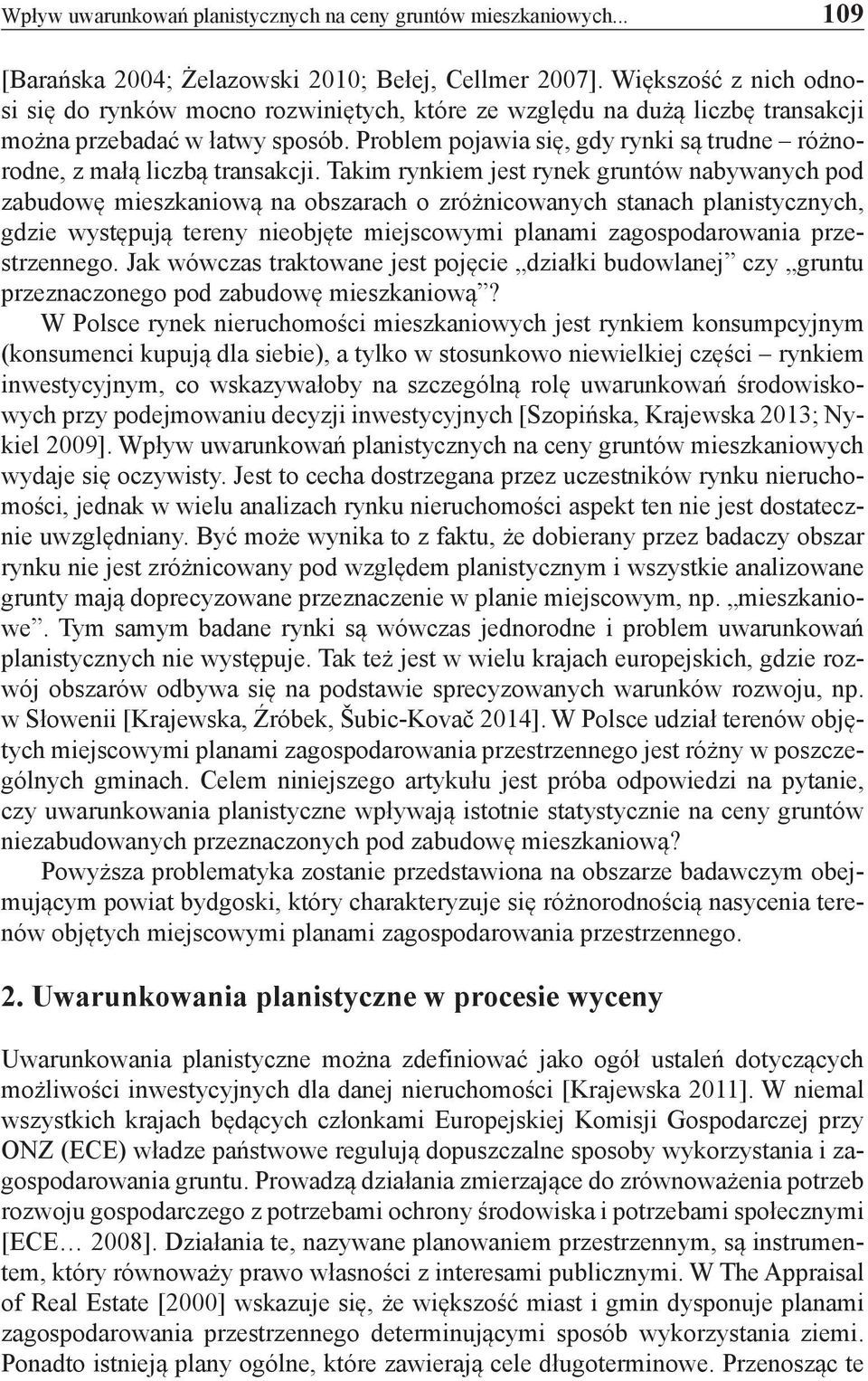 Problem pojawia się, gdy rynki są trudne różnorodne, z małą liczbą transakcji.