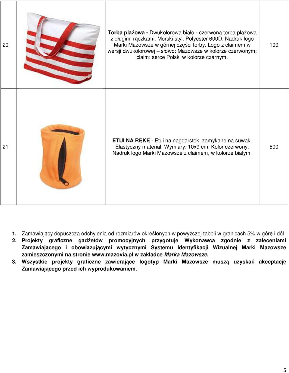 Nadruk logo Marki Mazowsze z claimem, w kolorze białym. 1. Zamawiający dopuszcza odchylenia od rozmiarów określonych w powyższej tabeli w granicach 5% w górę i dół 2.