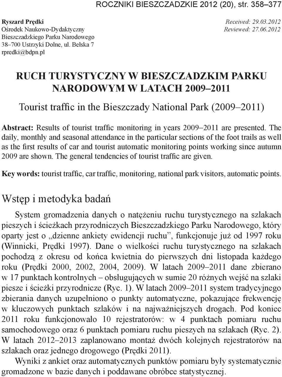 pl RUCH TURYSTYCZNY W BIESZCZADZKIM PARKU NARODOWYM W LATACH 2009 2011 Tourist traffic in the Bieszczady National Park (2009 2011) Abstract: Results of tourist traffic monitoring in years 2009 2011