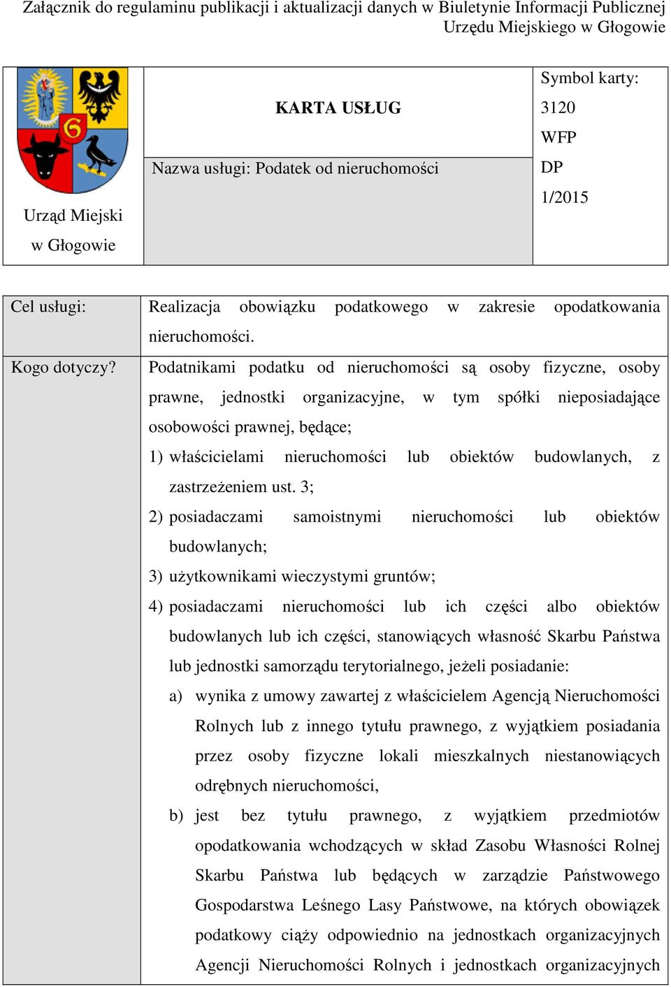 Podatnikami podatku od nieruchomości są osoby fizyczne, osoby prawne, jednostki organizacyjne, w tym spółki nieposiadające osobowości prawnej, będące; 1) właścicielami nieruchomości lub obiektów