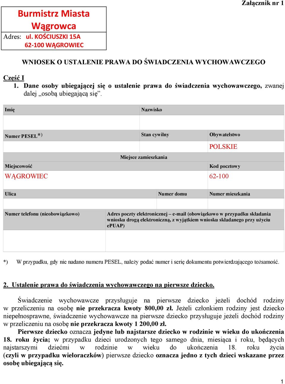 Imię Nazwisko Numer PESEL* ) Stan cywilny Obywatelstwo POLSKIE Miejsce zamieszkania Miejscowość Kod pocztowy WĄGROWIEC 62-100 Ulica Numer domu Numer mieszkania Numer telefonu (nieobowiązkowo) Adres