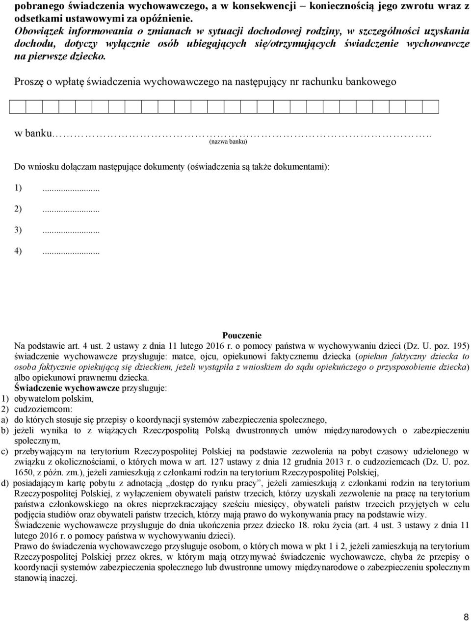 Proszę o wpłatę świadczenia wychowawczego na następujący nr rachunku bankowego w banku.. (nazwa banku) Do wniosku dołączam następujące dokumenty (oświadczenia są także dokumentami): 1)... 2)... 3).