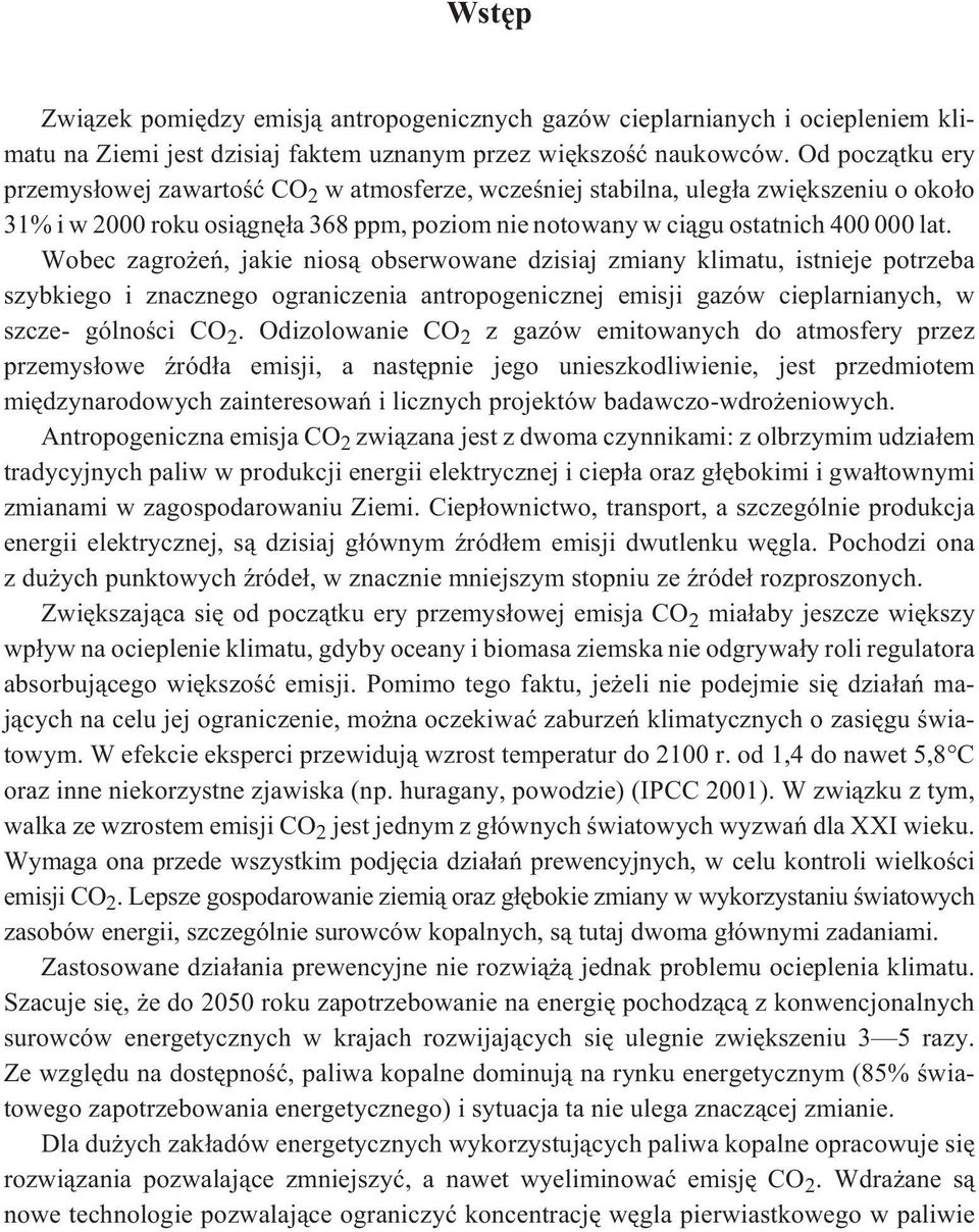 Wobec zagro eñ, jakie nios¹ obserwowane dzisiaj zmiany klimatu, istnieje potrzeba szybkiego i znacznego ograniczenia antropogenicznej emisji gazów cieplarnianych, w szcze- gólnoœci CO 2.