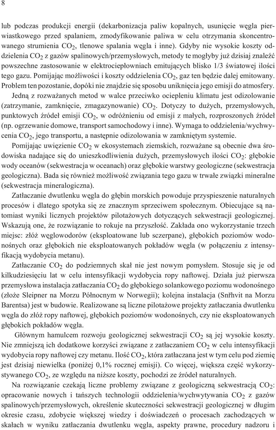Gdyby nie wysokie koszty oddzielenia CO 2 z gazów spalinowych/przemys³owych, metody te mog³yby ju dzisiaj znaleÿæ powszechne zastosowanie w elektrociep³owniach emituj¹cych blisko 1/3 œwiatowej iloœci