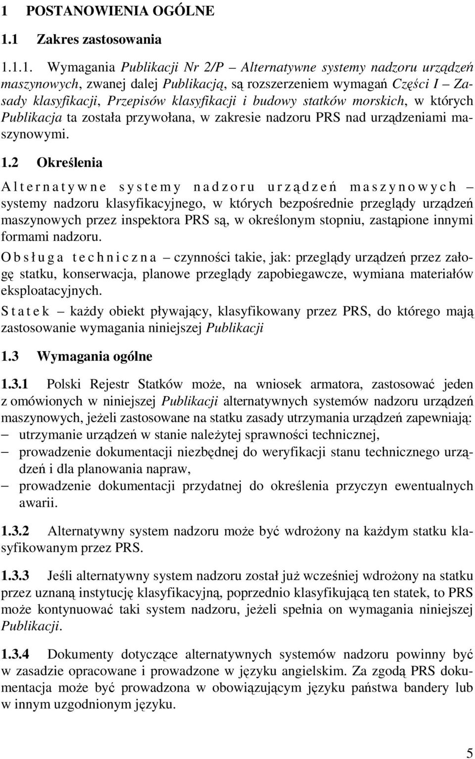 2 Określenia A l t e r n a t y w n e s y s t e m y n a d z o r u u r ządzeń m a s z y n o w y c h systemy nadzoru klasyfikacyjnego, w których bezpośrednie przeglądy urządzeń maszynowych przez