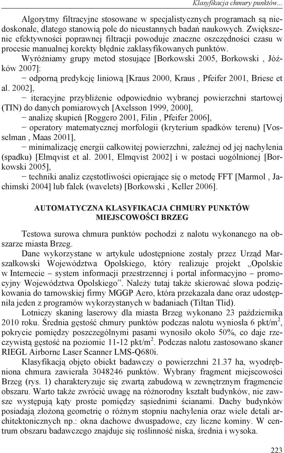 Wyró niamy grupy metod stosuj ce [Borkowski 2005, Borkowski, Jó ków 2007]: odporn predykcj liniow [Kraus 2000, Kraus, Pfeifer 2001, Briese et al.
