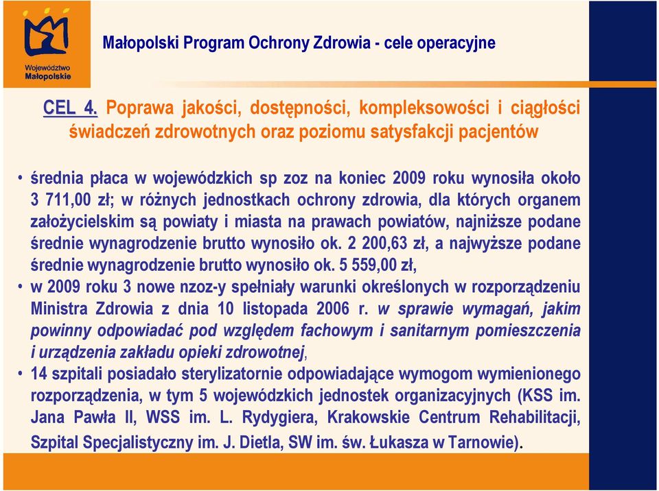 róŝnych jednostkach ochrony zdrowia, dla których organem załoŝycielskim są powiaty i miasta na prawach powiatów, najniŝsze podane średnie wynagrodzenie brutto wynosiło ok.