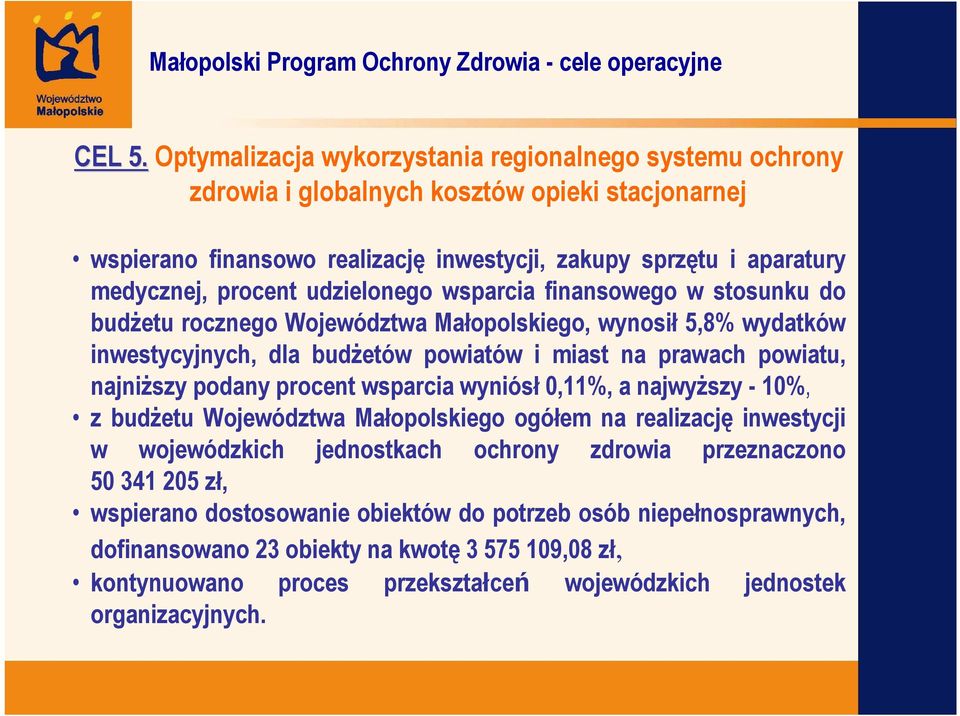 udzielonego wsparcia finansowego w stosunku do budŝetu rocznego Województwa Małopolskiego, wynosił 5,8% wydatków inwestycyjnych, dla budŝetów powiatów i miast na prawach powiatu, najniŝszy