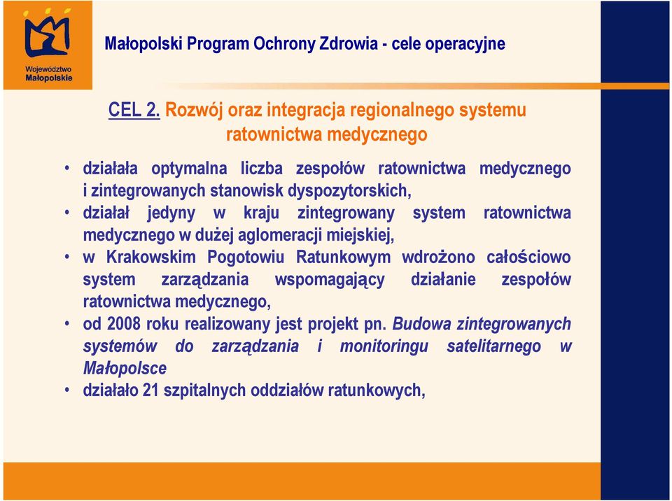 stanowisk dyspozytorskich, działał jedyny w kraju zintegrowany system ratownictwa medycznego w duŝej aglomeracji miejskiej, w Krakowskim