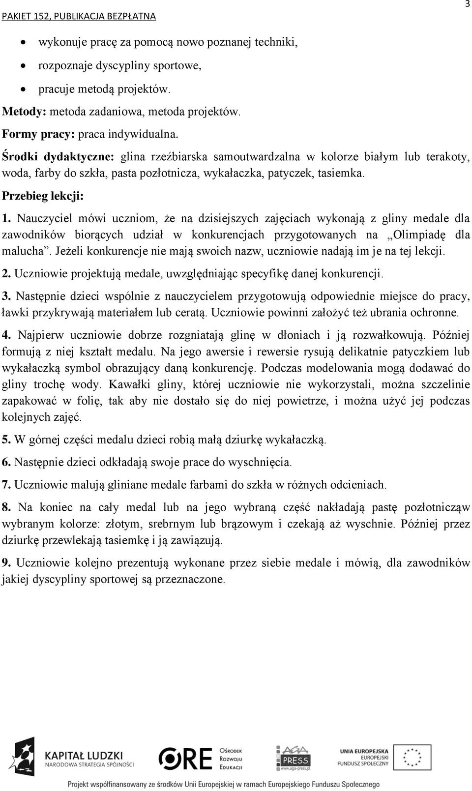 Nauczyciel mówi uczniom, że na dzisiejszych zajęciach wykonają z gliny medale dla zawodników biorących udział w konkurencjach przygotowanych na Olimpiadę dla malucha.