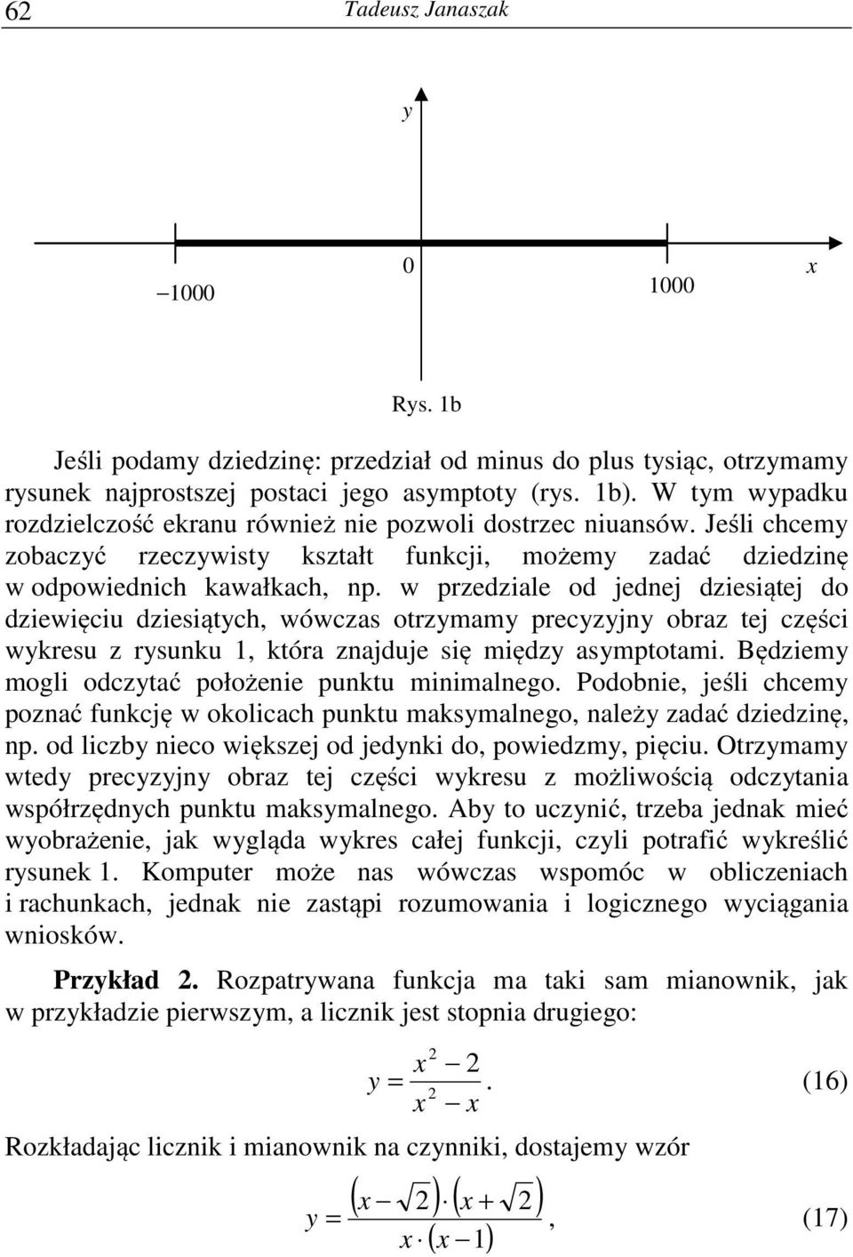 w przedziale od jednej dziesiątej do dziewięciu dziesiątch, wówczas otrzmam preczjn obraz tej części wkresu z rsunku 1, która znajduje się międz asmptotami.