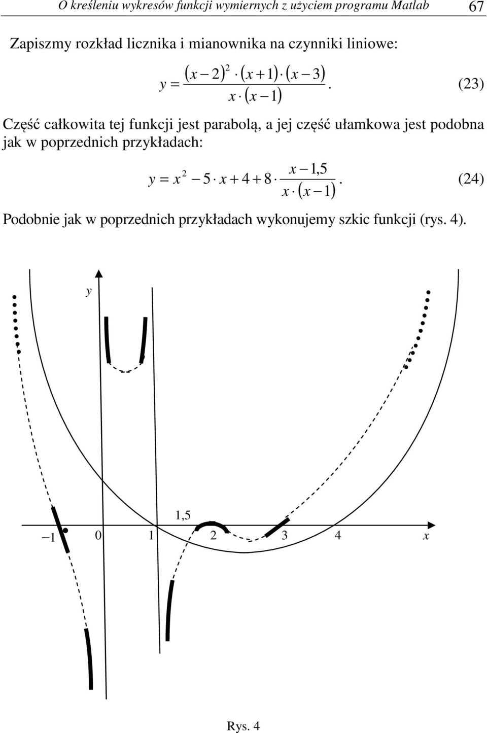 (3) Część całkowita tej funkcji jest parabolą, a jej część ułamkowa jest podobna jak w