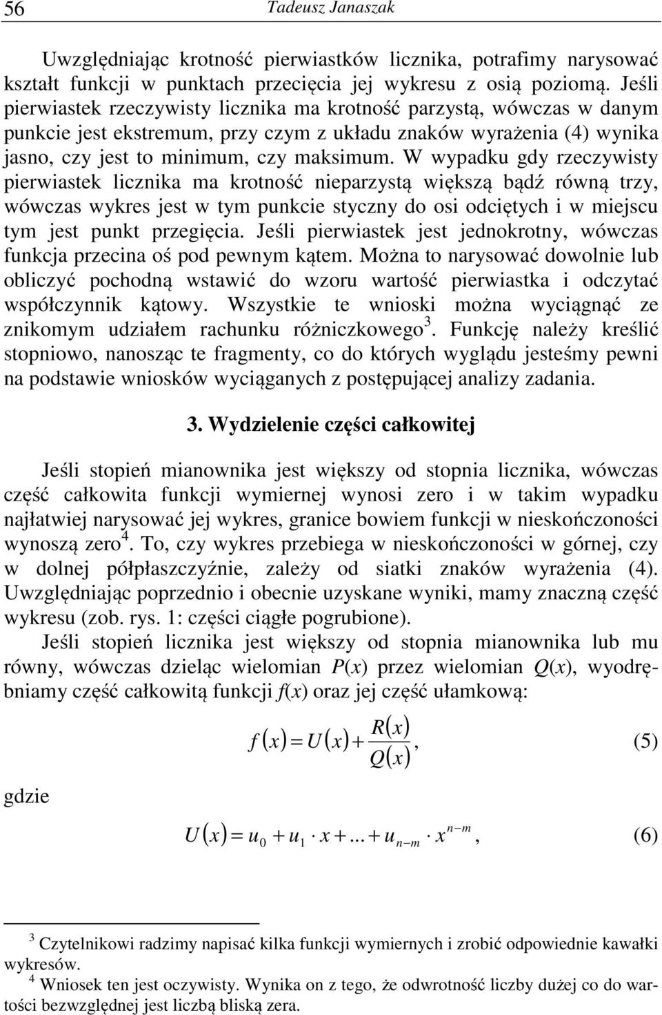 W wpadku gd rzeczwist pierwiastek licznika ma krotność nieparzstą większą bądź równą trz, wówczas wkres jest w tm punkcie stczn do osi odciętch i w miejscu tm jest punkt przegięcia.